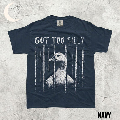 Comfort Colors GOT TOO SILLY TShirt, Funny Goose Meme Tee, Unhinged Humor Shirt, Dark Humor Animal Graphic Tee