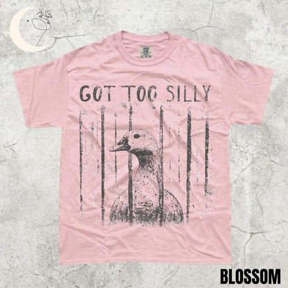 Comfort Colors GOT TOO SILLY TShirt, Funny Goose Meme Tee, Unhinged Humor Shirt, Dark Humor Animal Graphic Tee